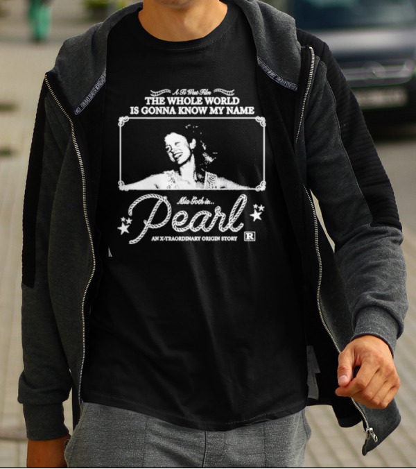 A Ti West Film Mia Goth In Pearl The Whole World Is Gonna Know My Name An X-traordinary Origin Story T-Shirt