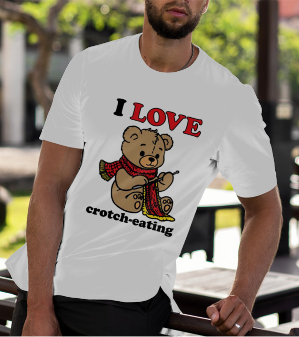 I Love Crotch-Eating Bear Wearing Scarf And Knitting T-Shirt