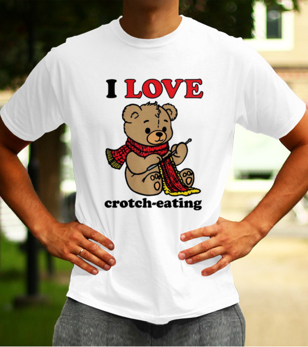 I Love Crotch-Eating Bear Wearing Scarf And Knitting T-Shirt