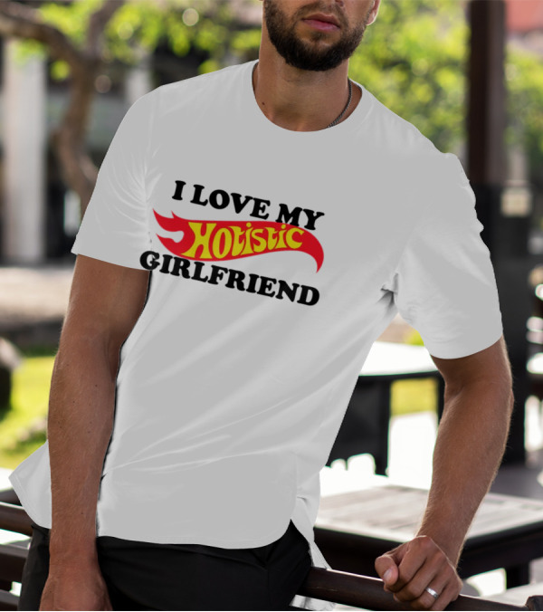 I Love My Hotistic Girlfriend Text Design Flame T-Shirt