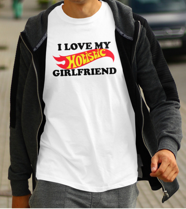 I Love My Hotistic Girlfriend Text Design Flame T-Shirt