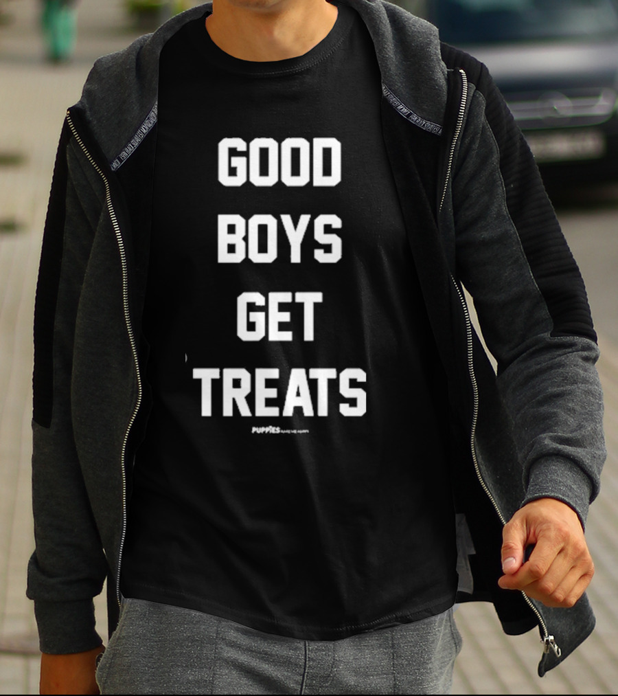 GOOD BOYS GET TREATS PUPPIES MAKE ME HAPPY T-Shirt
