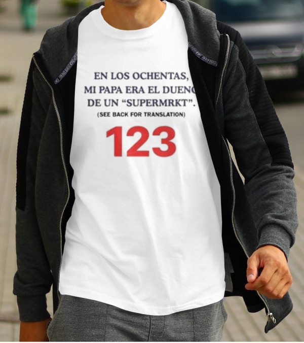 Fred Taylor En Los Ochentas Mi Papa Era El Dueno De Un Supermrkt See Back For Translation 123 T-Shirt