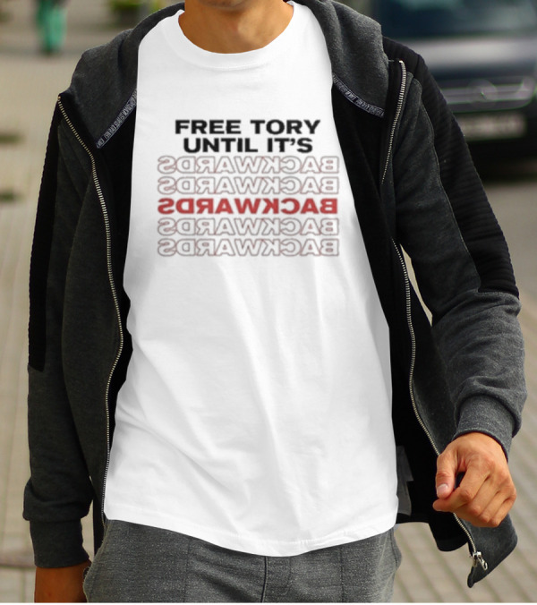 Free Tory Until It’s Backwards BACKWARDS BACKWARDS BACKWARDS BACKWARDS BACKWARDS T-Shirt