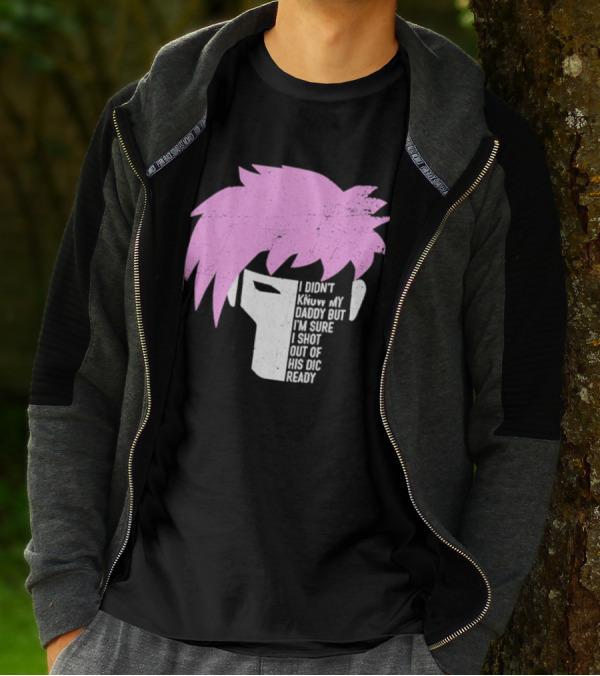 I Didn't Know My Daddy But I'm Sure I Shot Out Of His Dic Ready Gambit T-Shirt