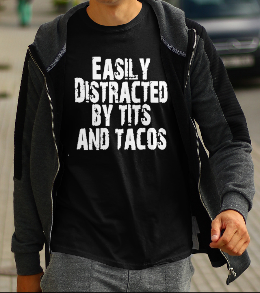 Easily Distracted By Tits And Tacos T-Shirt