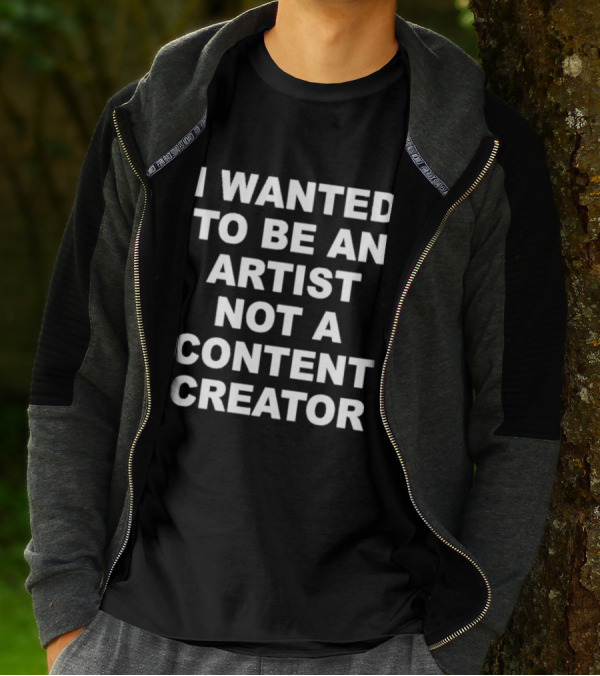 I Wanted To Be An Artist Not A Content Creator T-Shirt
