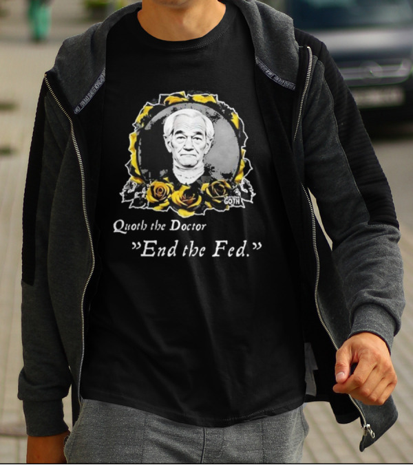 Libertarian Gothic Quoth The Doctor End The Fed Roses T-Shirt