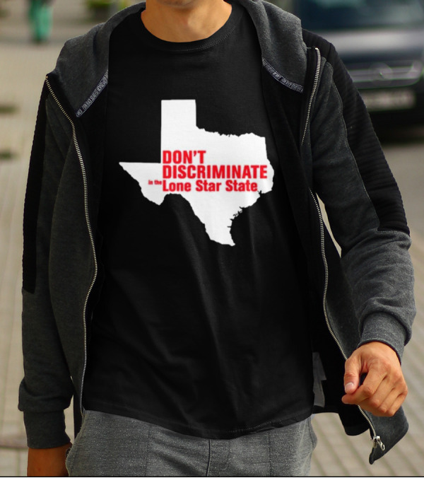 Don't Discriminate In The Lone Star State T-Shirt