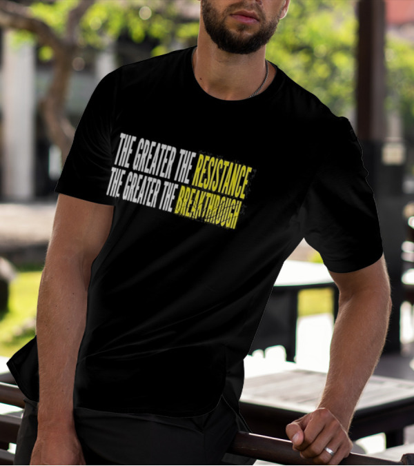The Greater The Resistance The Greater The Breakthrough Sean Feucht T-Shirt