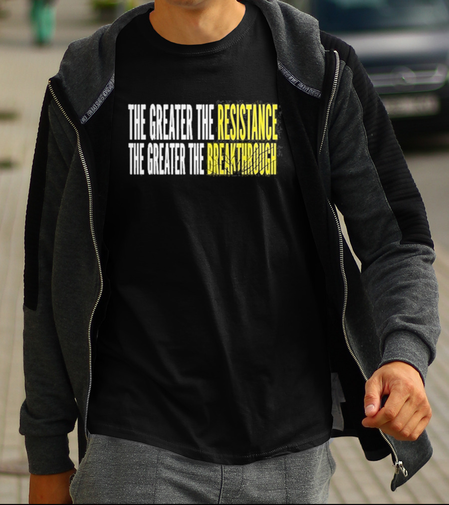 The Greater The Resistance The Greater The Breakthrough Sean Feucht T-Shirt