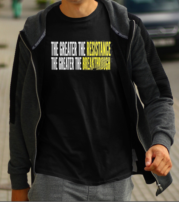 The Greater The Resistance The Greater The Breakthrough Sean Feucht T-Shirt