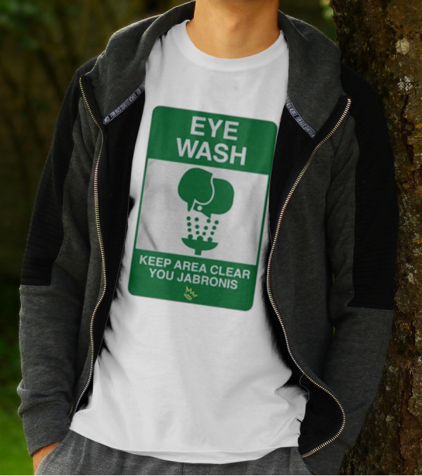Eye Wash Keep Area Clear You Jabronis Sign With Safety Icon On Green Background T-Shirt