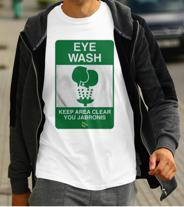 Eye Wash Keep Area Clear You Jabronis Sign With Safety Icon On Green Background T-Shirt