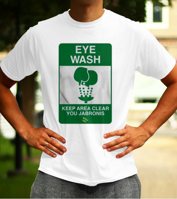 Eye Wash Keep Area Clear You Jabronis Sign With Safety Icon On Green Background T-Shirt