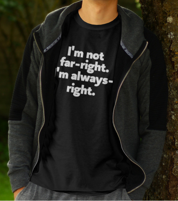 Hazel Appleyard I’m Not Far-Right I’m Always-Right T-Shirt