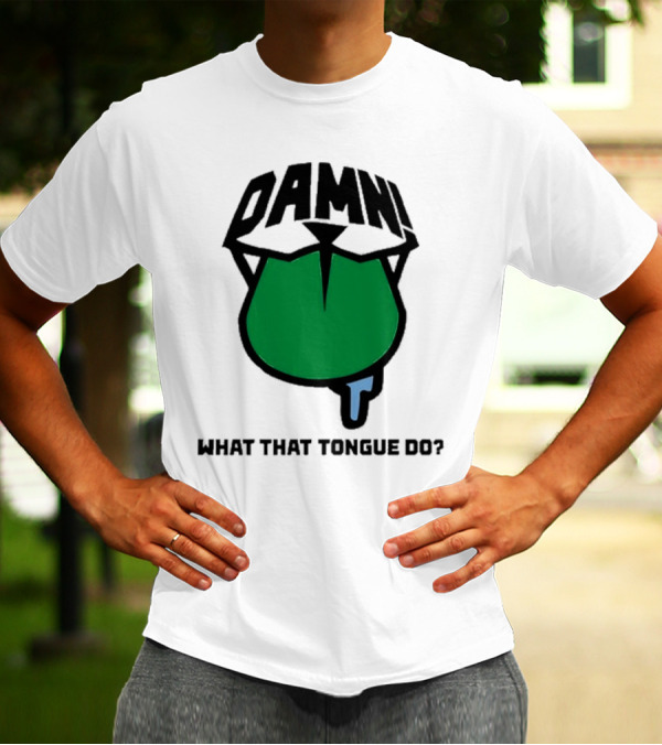 DAMN What That Tongue Do? T-Shirt