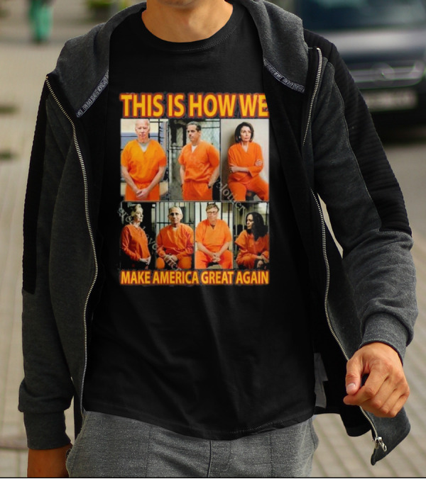 This Is How We Make America Great Again Orange Prison Jumpsuits T-Shirt