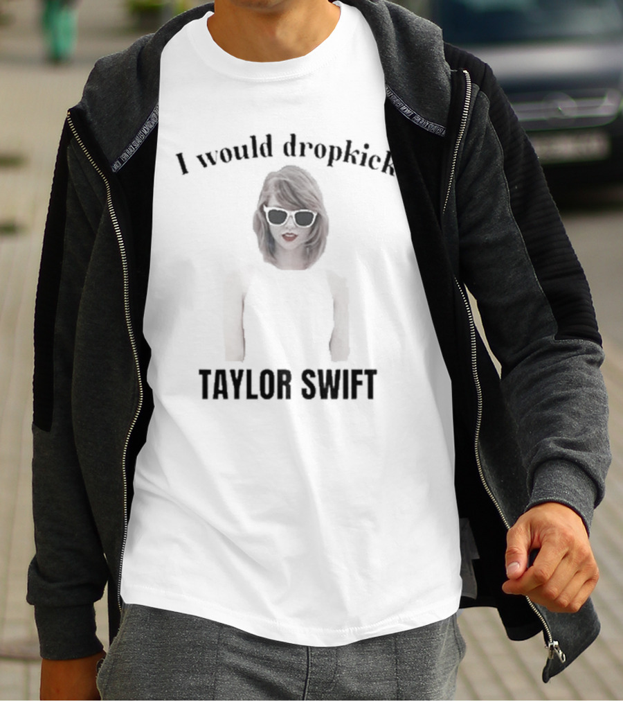 Unethical Threads I Would Dropkick Taylor Swift T-Shirt