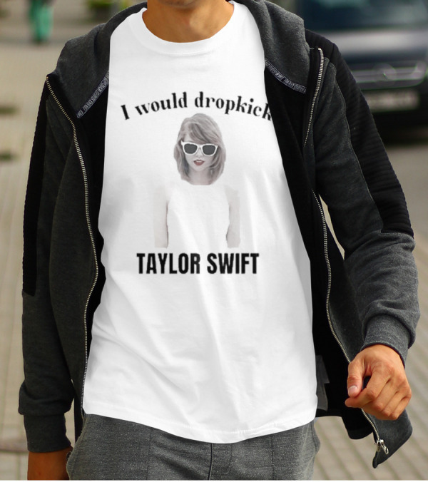 Unethical Threads I Would Dropkick Taylor Swift T-Shirt