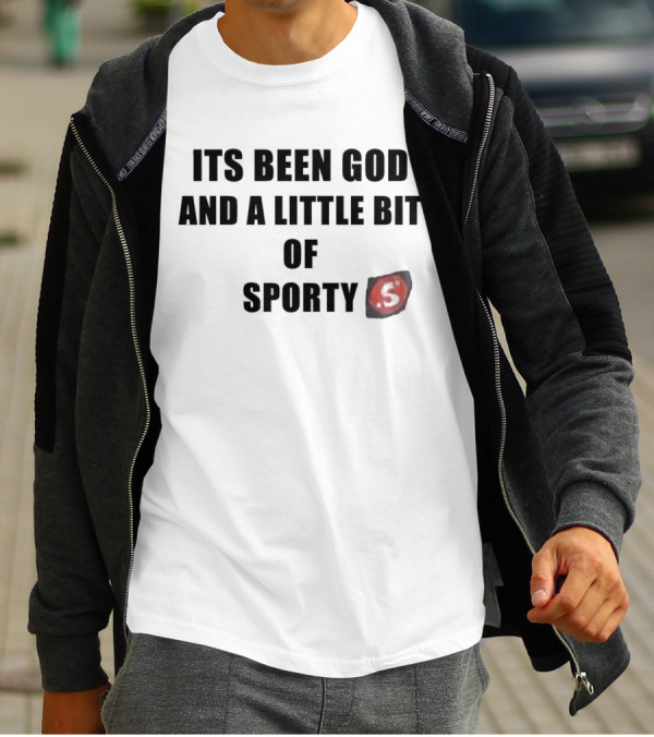 Its Been God And A Little Bit Of Sporty S T-Shirt