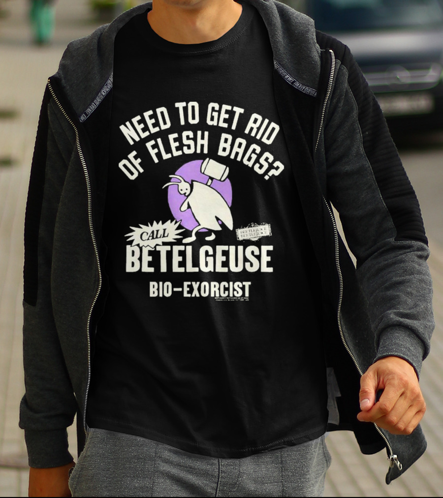Need To Get Rid Of Flesh Bags Call Betelgeuse Bio-Exorcist T-Shirt