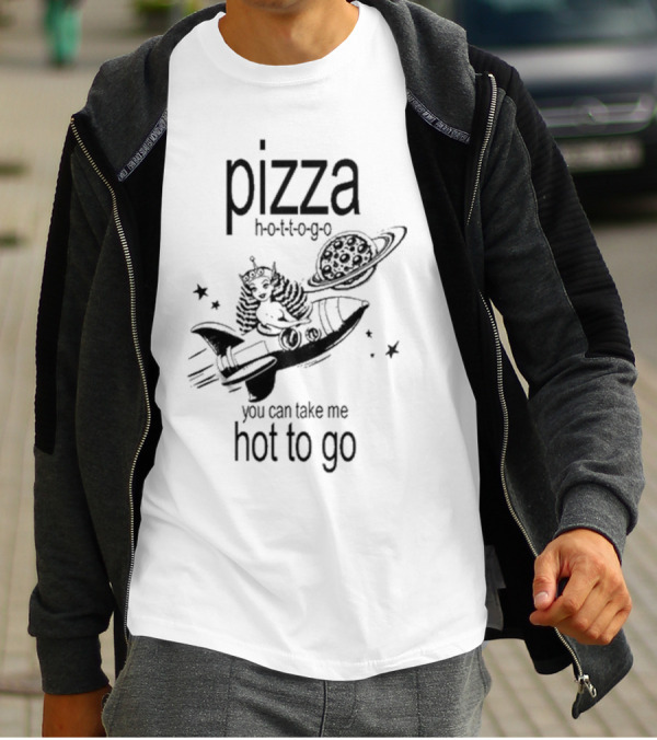 Pizza Hot To Go You Can Take Me Hot To Go Rocket Brat T-Shirt