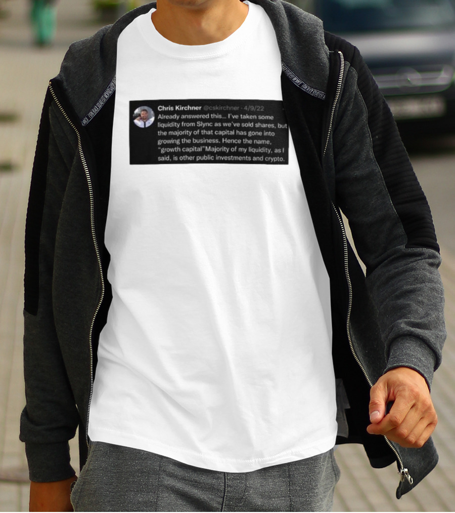Chris Kirchner Already Answered This Liquidity From Slync Majority Into Growing The Business Investments Crypto T-Shirt
