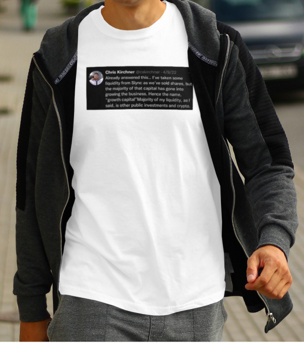Chris Kirchner Already Answered This Liquidity From Slync Majority Into Growing The Business Investments Crypto T-Shirt