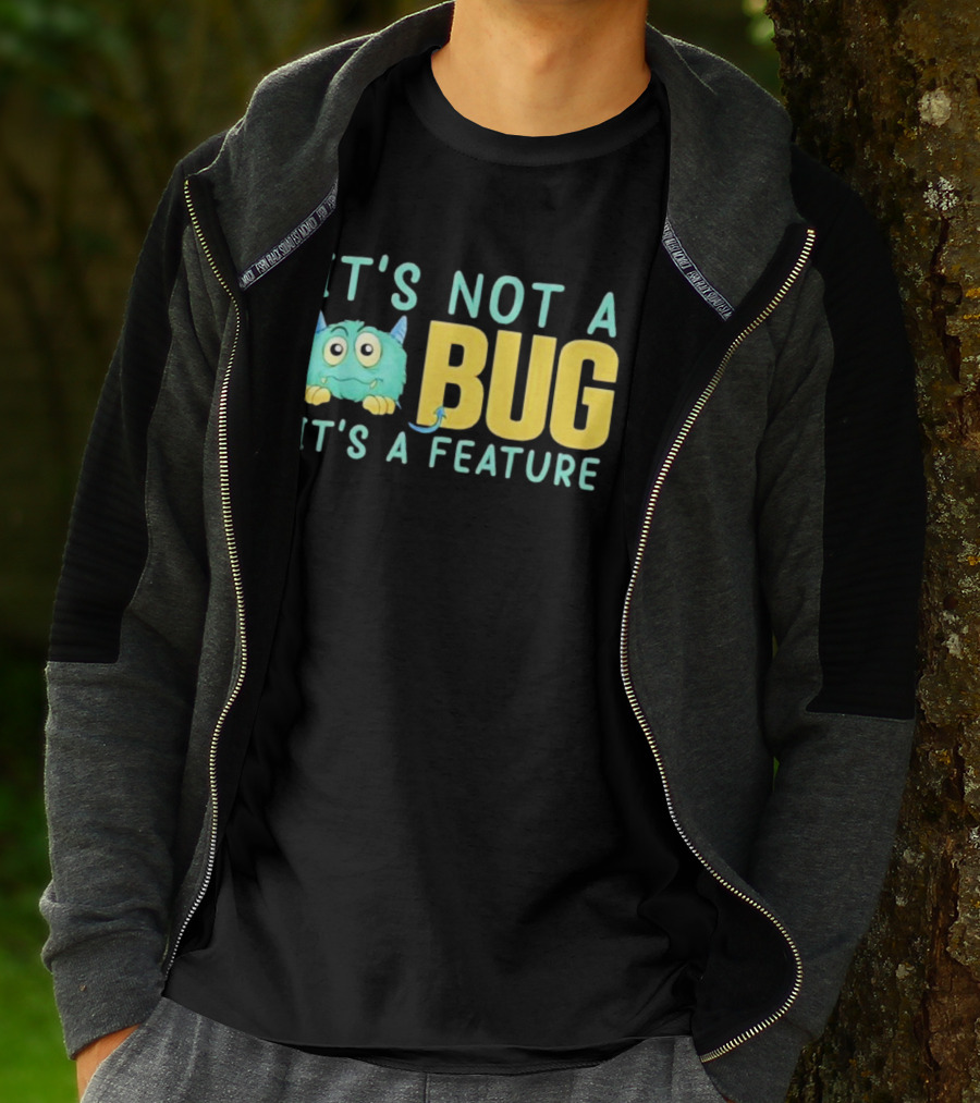 IT'S NOT A BUG IT'S A FEATURE Monster T-Shirt