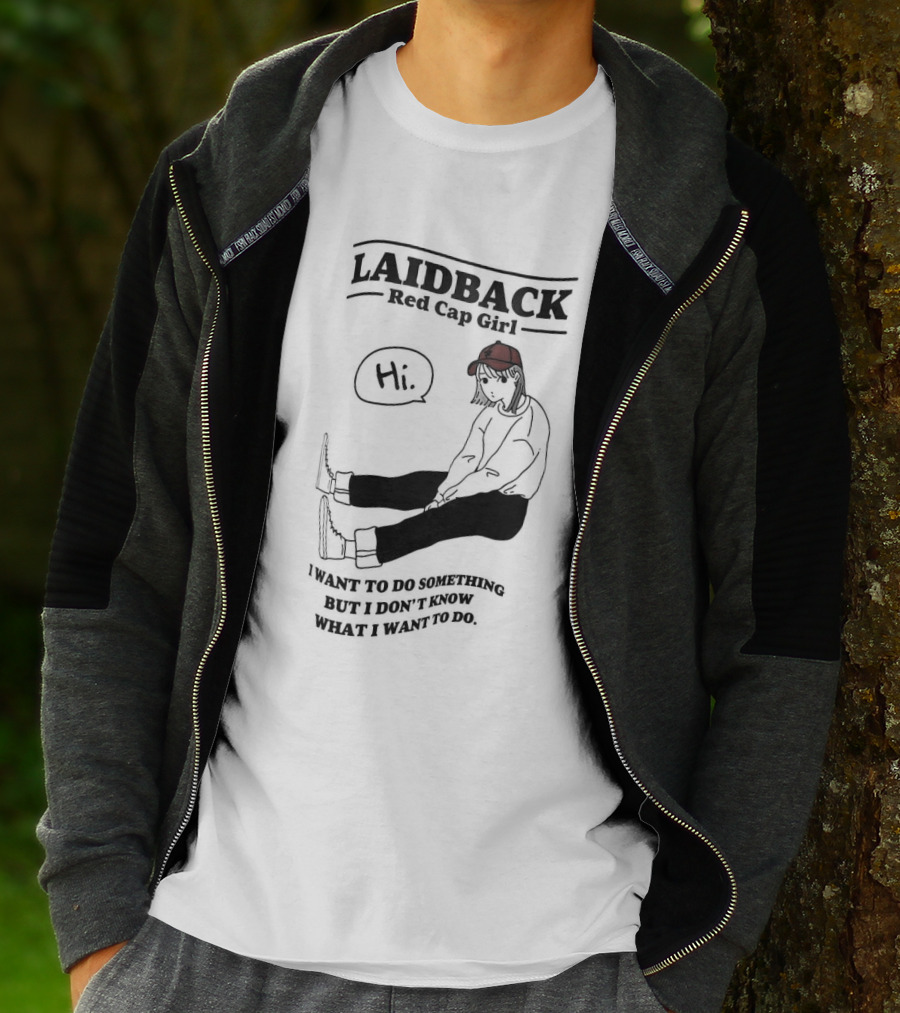 Laidback Red Cap Girl Hi I Want To Do Something But I Don’t Know What I Want To Do T-Shirt