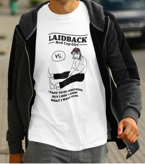 Laidback Red Cap Girl Hi I Want To Do Something But I Don’t Know What I Want To Do T-Shirt