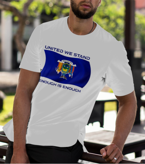 United We Stand Enough Is Enough New York Flag T-Shirt