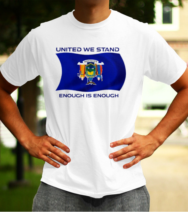 United We Stand Enough Is Enough New York Flag T-Shirt