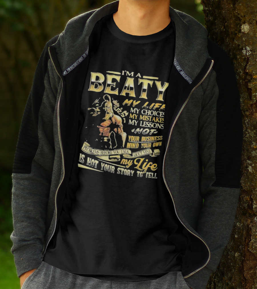 I’m A Beaty My Life My Choices My Mistakes My Lessons My Life Is Not Your Story To Tell T-Shirt
