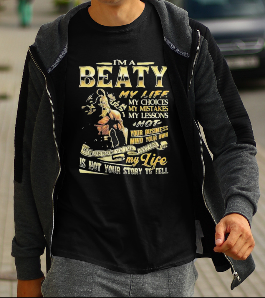 I’m A Beaty My Life My Choices My Mistakes My Lessons My Life Is Not Your Story To Tell T-Shirt