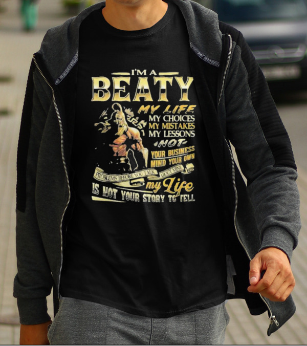 I’m A Beaty My Life My Choices My Mistakes My Lessons My Life Is Not Your Story To Tell T-Shirt