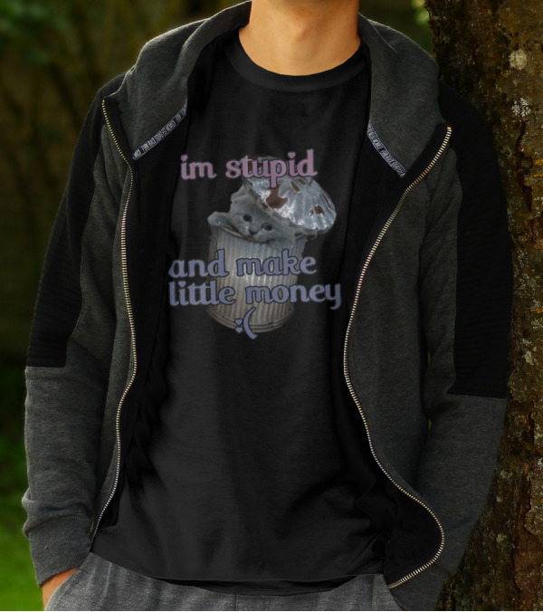 I'm Stupid And Make Little Money Cat In Trash Can With Cute Expression T-Shirt
