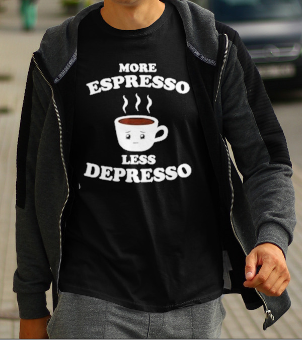 More Espresso Less Depresso Coffee Cup With Steam And Face T-Shirt