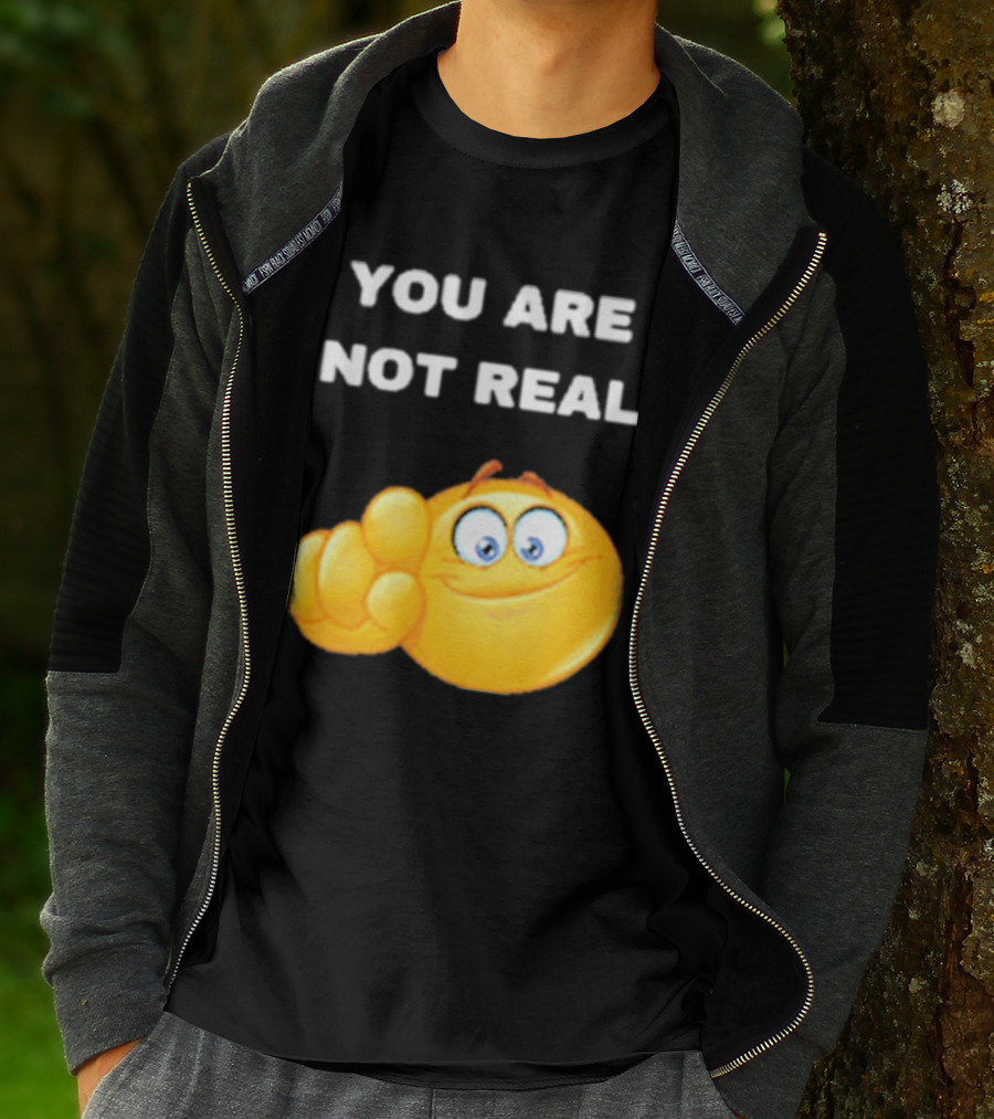 YOU ARE NOT REAL Smiling Emoji Pointing Finger T-Shirt