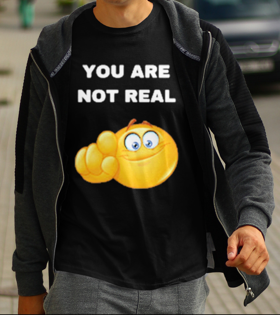 YOU ARE NOT REAL Smiling Emoji Pointing Finger T-Shirt