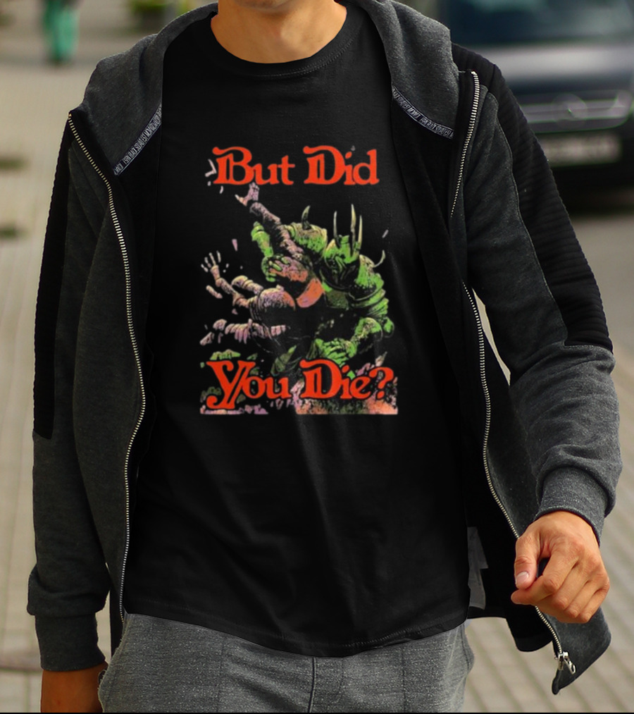 But Did You Die Monster Battle Scene T-Shirt