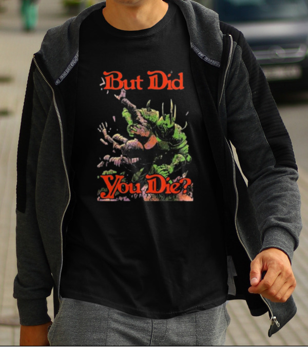 But Did You Die Monster Battle Scene T-Shirt