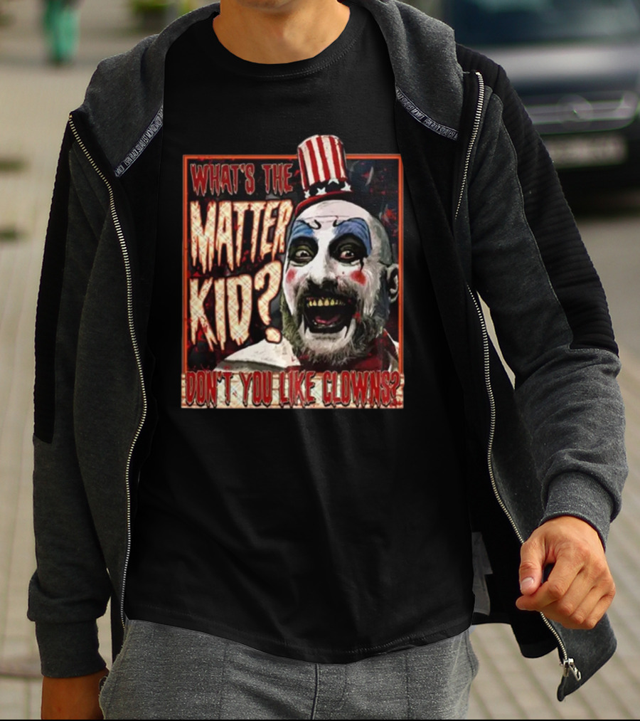 What's The Matter Kid Don't You Like Clowns Captain Spaulding T-Shirt
