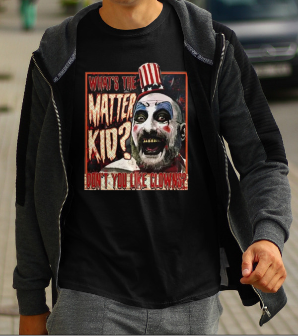 What's The Matter Kid Don't You Like Clowns Captain Spaulding T-Shirt