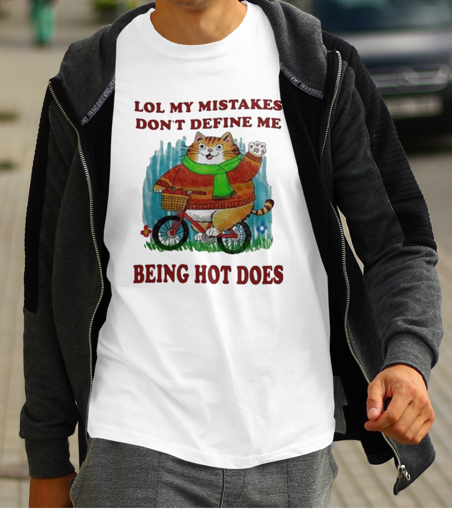 Lol My Mistakes Don’t Define Me Being Hot Does Cat On Bicycle T-Shirt