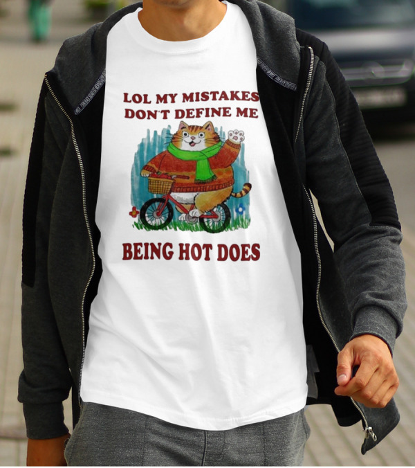 Lol My Mistakes Don’t Define Me Being Hot Does Cat On Bicycle T-Shirt