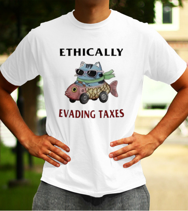 ETHICALLY EVADING TAXES Cat Sunglasses Fish Car T-Shirt