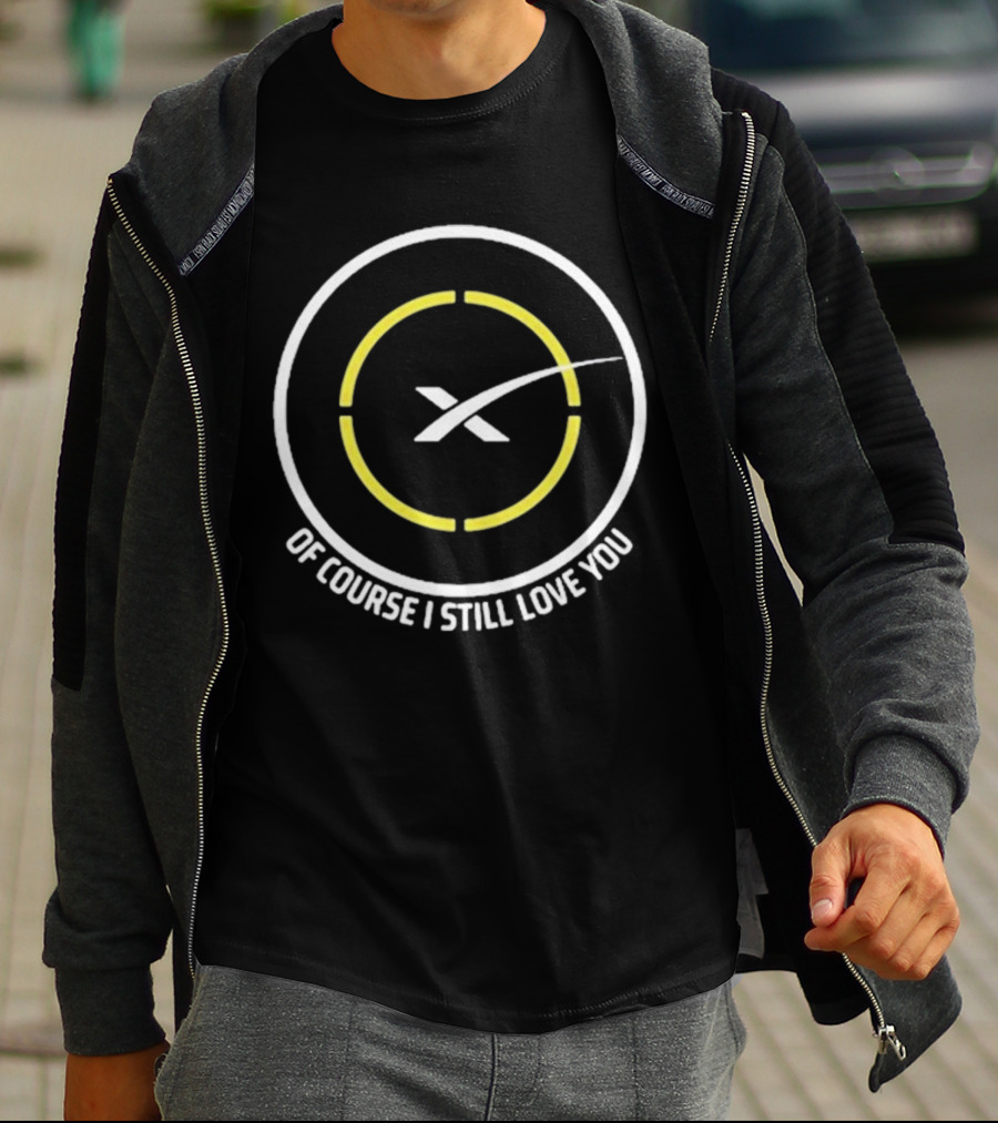 Of Course I Still Love You Spacex Drone Ship T-Shirt