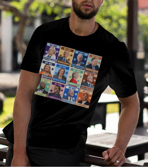 We Are Democrats Featuring Iconic Political Leaders And Stars T-Shirt